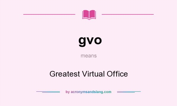 What does gvo mean? It stands for Greatest Virtual Office