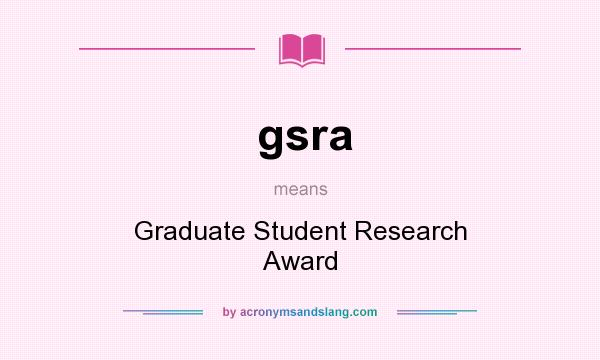 What does gsra mean? It stands for Graduate Student Research Award