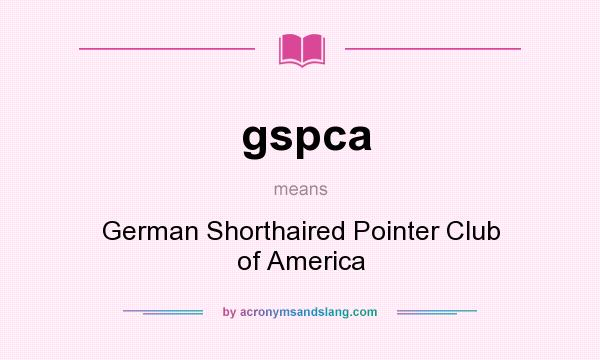 What does gspca mean? It stands for German Shorthaired Pointer Club of America
