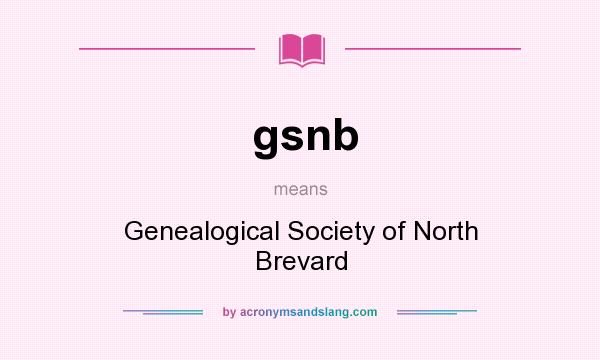 What does gsnb mean? It stands for Genealogical Society of North Brevard