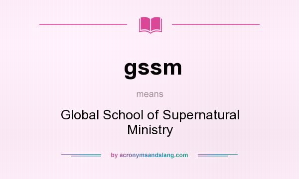 What does gssm mean? It stands for Global School of Supernatural Ministry