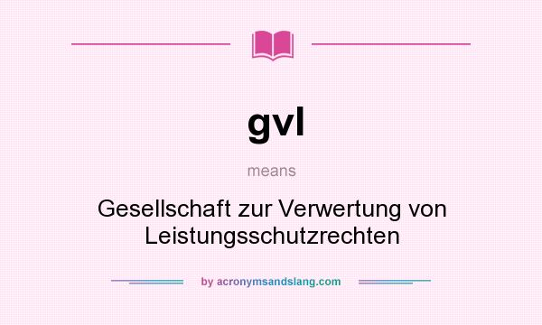What does gvl mean? It stands for Gesellschaft zur Verwertung von Leistungsschutzrechten