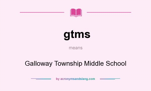 What does gtms mean? It stands for Galloway Township Middle School