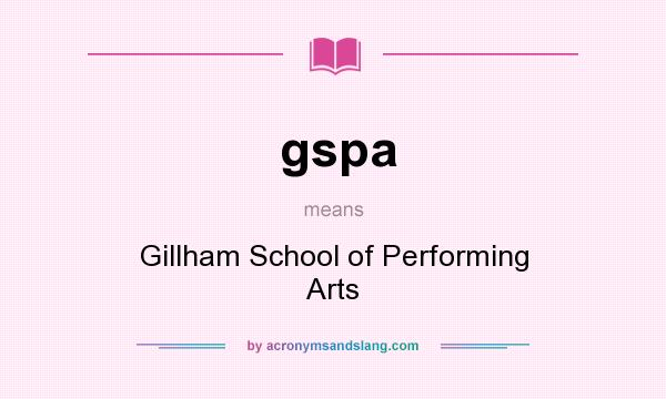 What does gspa mean? It stands for Gillham School of Performing Arts