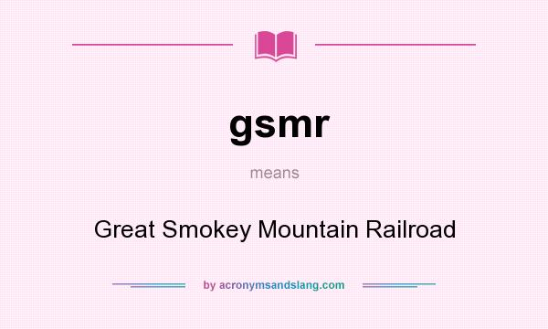 What does gsmr mean? It stands for Great Smokey Mountain Railroad