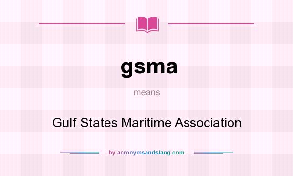 What does gsma mean? It stands for Gulf States Maritime Association