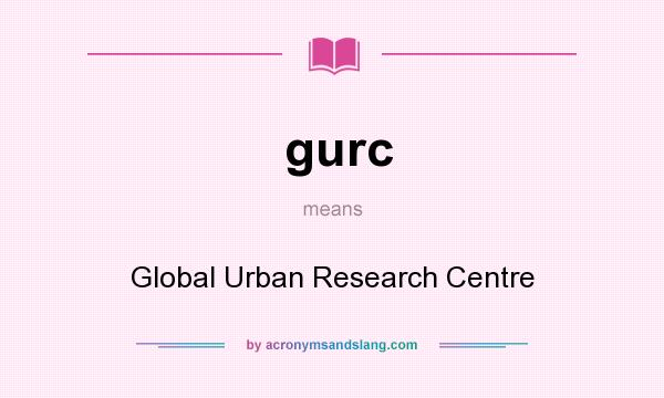 What does gurc mean? It stands for Global Urban Research Centre