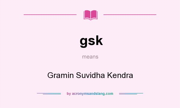 What does gsk mean? It stands for Gramin Suvidha Kendra