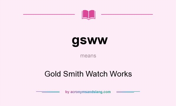 What does gsww mean? It stands for Gold Smith Watch Works