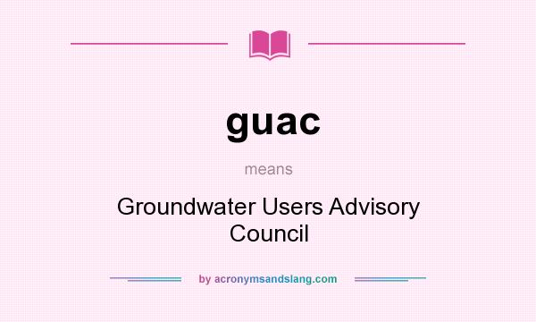 What does guac mean? It stands for Groundwater Users Advisory Council