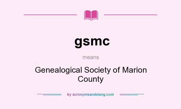 What does gsmc mean? It stands for Genealogical Society of Marion County