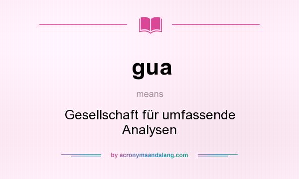 What does gua mean? It stands for Gesellschaft für umfassende Analysen