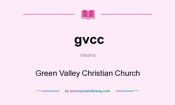 What does gvcc mean? It stands for Green Valley Christian Church