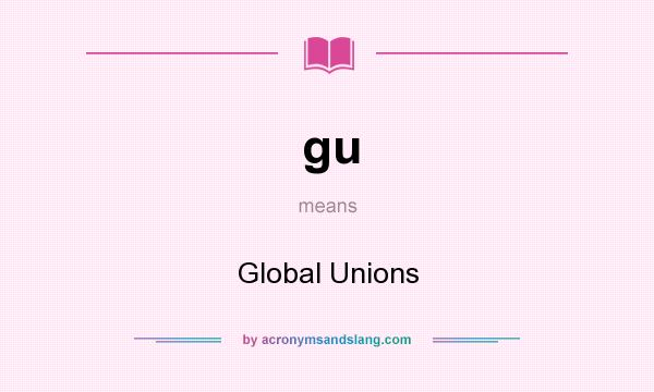 What does gu mean? It stands for Global Unions