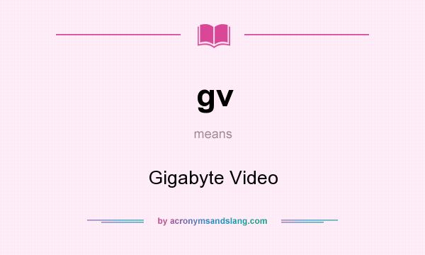 What does gv mean? It stands for Gigabyte Video