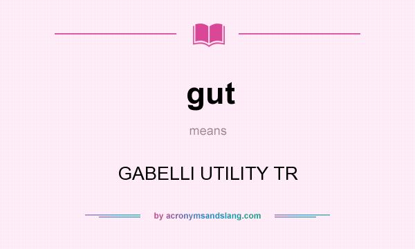 What does gut mean? It stands for GABELLI UTILITY TR