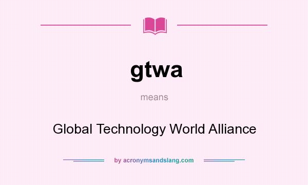 What does gtwa mean? It stands for Global Technology World Alliance