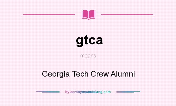 What does gtca mean? It stands for Georgia Tech Crew Alumni