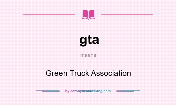 What does gta mean? It stands for Green Truck Association