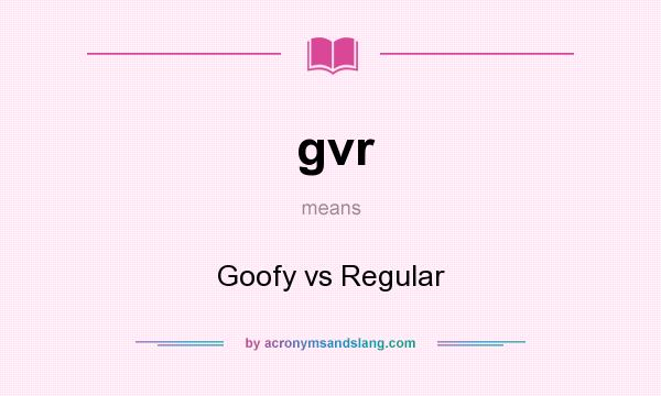 What does gvr mean? It stands for Goofy vs Regular