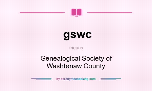 What does gswc mean? It stands for Genealogical Society of Washtenaw County