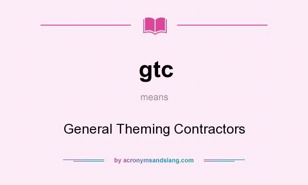 What does gtc mean? It stands for General Theming Contractors