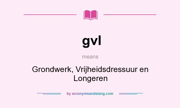 What does gvl mean? It stands for Grondwerk, Vrijheidsdressuur en Longeren