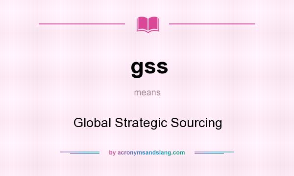 What does gss mean? It stands for Global Strategic Sourcing