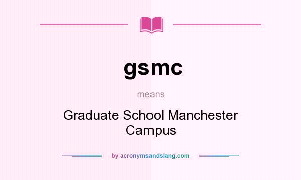 What does gsmc mean? It stands for Graduate School Manchester Campus