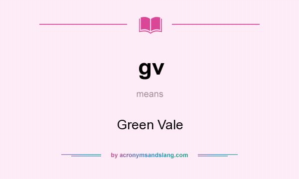 What does gv mean? It stands for Green Vale