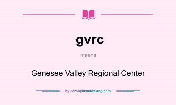 What does gvrc mean? It stands for Genesee Valley Regional Center