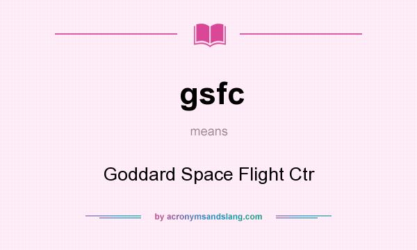 What does gsfc mean? It stands for Goddard Space Flight Ctr