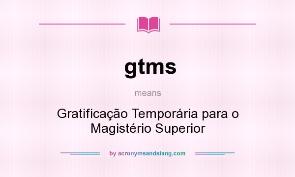 What does gtms mean? It stands for Gratificação Temporária para o Magistério Superior