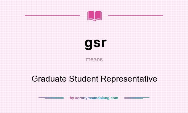 What does gsr mean? It stands for Graduate Student Representative