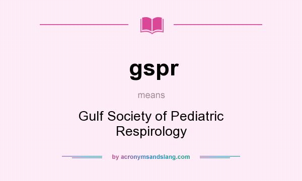 What does gspr mean? It stands for Gulf Society of Pediatric Respirology