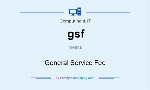What does gsf mean? It stands for General Service Fee