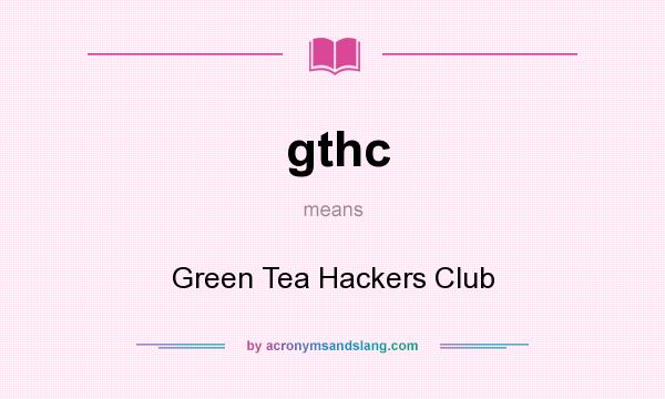 What does gthc mean? It stands for Green Tea Hackers Club