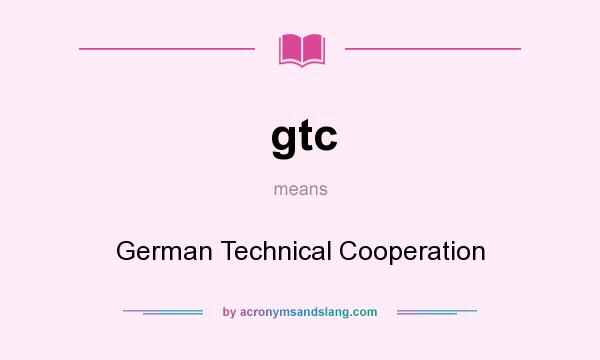What does gtc mean? It stands for German Technical Cooperation