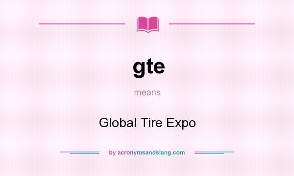 What does gte mean? It stands for Global Tire Expo