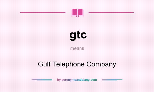 What does gtc mean? It stands for Gulf Telephone Company