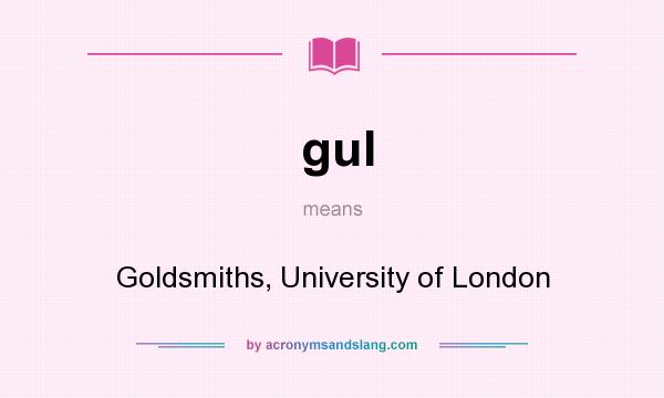 What does gul mean? It stands for Goldsmiths, University of London