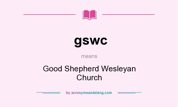 What does gswc mean? It stands for Good Shepherd Wesleyan Church