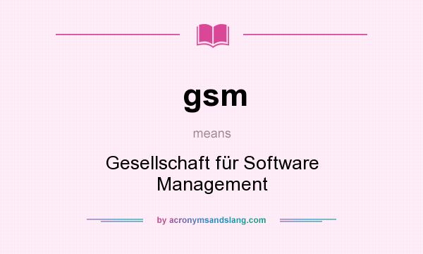 What does gsm mean? It stands for Gesellschaft für Software Management