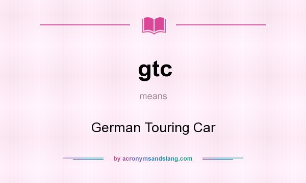 What does gtc mean? It stands for German Touring Car