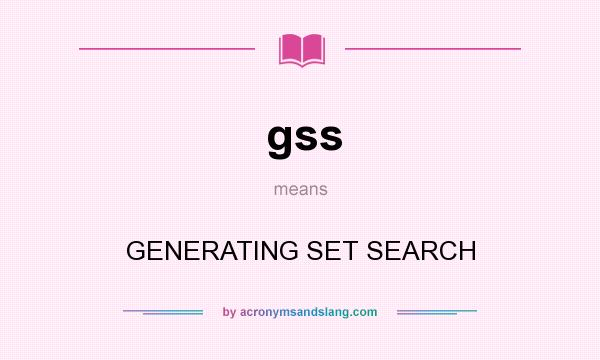 What does gss mean? It stands for GENERATING SET SEARCH