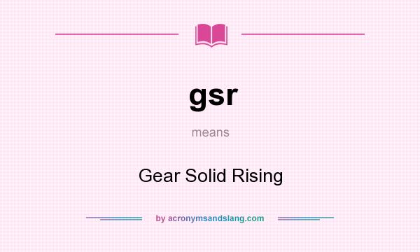 What does gsr mean? It stands for Gear Solid Rising