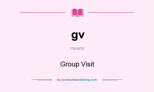 What does gv mean? It stands for Group Visit
