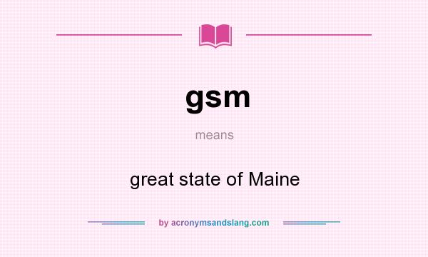 What does gsm mean? It stands for great state of Maine