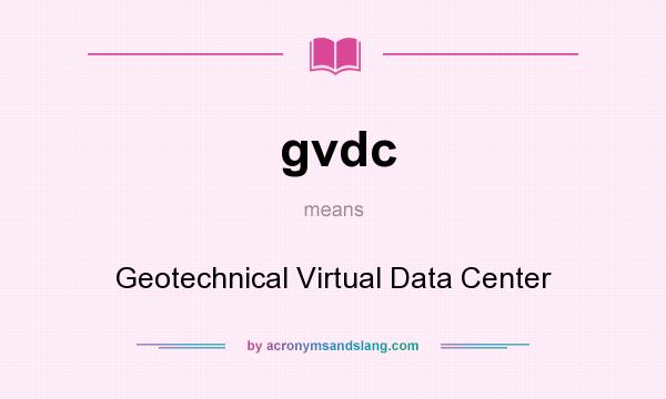 What does gvdc mean? It stands for Geotechnical Virtual Data Center