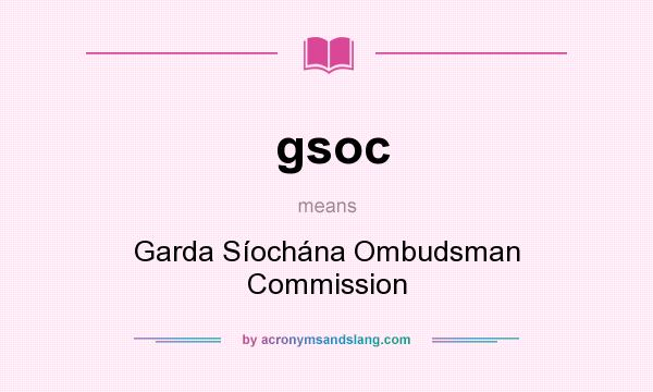 What does gsoc mean? It stands for Garda Síochána Ombudsman Commission